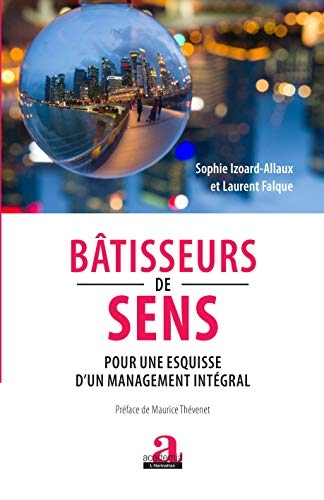 Bâtisseurs de sens: Pour une esquisse d'un management intégral