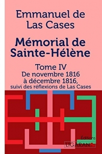 Mémorial de Sainte-Hélène: Tome IV - De novembre 1816 à décembre 1816 - suivi des réflexions de Las Cases