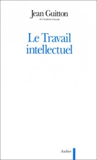 Le travail intellectuel. Conseils à ceux qui étudient et à ceux qui écrivent