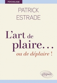 L’art de plaire… ou de déplaire !