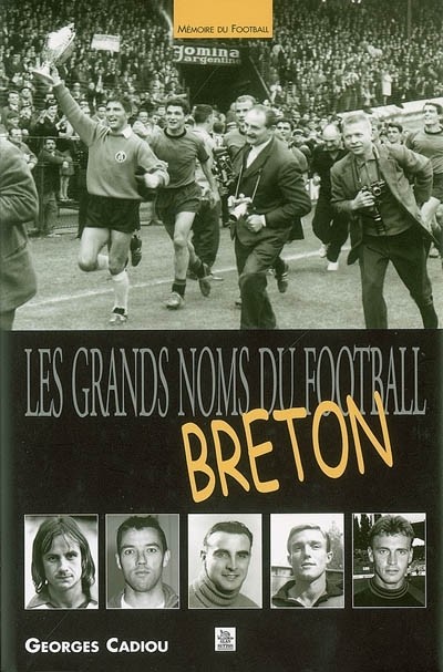 Grands noms du football breton (Les)