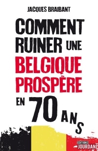 Comment ruiner une Belgique prospère en 70 ans