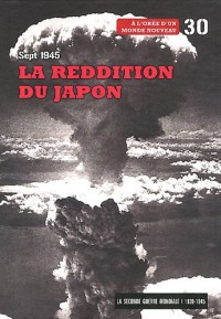 La reddition du Japon, sept 1945 - Volume 30. Avec Dvd-rom la victoire dans le Pacifique.