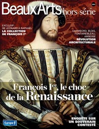 Beaux Arts Magazine, Hors-série : François 1er, le choc de la Renaissance