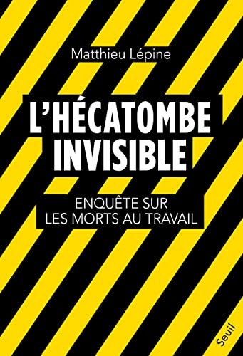 L'Hécatombe invisible. Enquête sur les morts au travail: Enquête sur les morts au travail