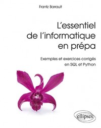 L'Essentiel de l'Informatique en Prépa Exemples Synthèses et Exercices Corrigés en Python et SQL