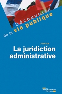 La juridiction administrative - 2e édition (Découverte de la vie publique)