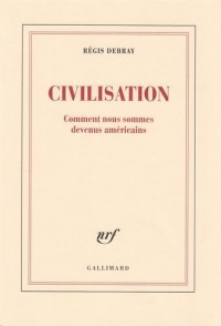 Civilisation: Comment nous sommes devenus américains
