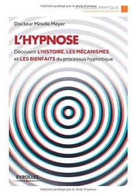 L'hypnose: Découvrir l'histoire, les mécanismes et les bienfaits du processus hypnotique.
