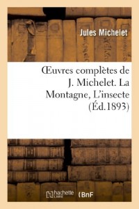 Oeuvres complètes de J. Michelet. La Montagne, L'insecte