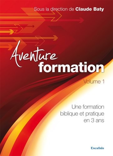 Aventure formation Volume 1 Une formation biblique et pratique en 3 ans