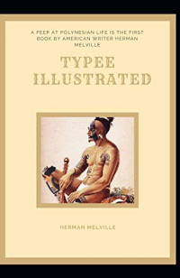 Typee Illustrated: by Herman Melville A Peep at Polynesian Life (Penguin Classics)
