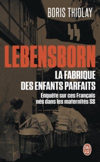 Lebensborn : la fabrique des enfants parfaits : Ces Français qui sont nés dans une maternité SS