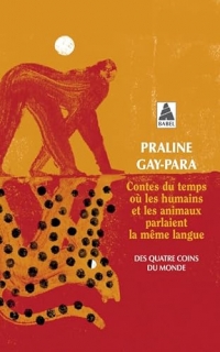 Contes du temps où les humains et les animaux parlaient la même langue: des quatre coins du monde