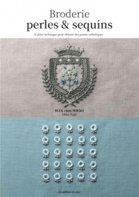 Broderies perles & sequins: Cahier technique pour obtenir des points esthétiques