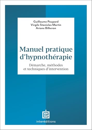 Manuel pratique d'hypnothérapie : Démarche, méthodes et techniques d'intervention (Soins et Psy)