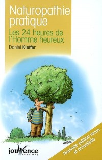 Naturopathie pratique : Les 24 heures de l'Homme heureux