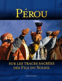 Pérou: sur les Traces Sacrées des Fils du Soleil