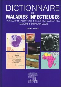 Dictionnaire de maladies infectieuses. Diagnostic, épidémiologie, répartition géographique, taxonomie, symptomatologie