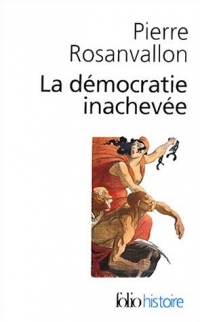 La Démocratie inachevée: Histoire de la souveraineté du peuple en France