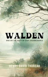 Walden, and On The Duty Of Civil Disobedience: Annotated