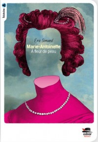 Marie-Antoinette - A fleur de peau (Nouvelle Edition)