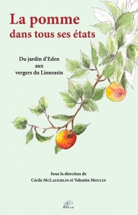 La pomme dans tous ses états: Du jardin d'Eden aux vergers du Limousin