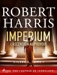 Imperium: L'ascension au pouvoir: Par l'auteur de « Conclave » (Cicéron t. 1)
