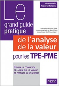 Le grand guide pratique de l'analyse de la valeur pour les TPE-PME: Réussir la conception et la mise sur le marché de produits ou de services.
