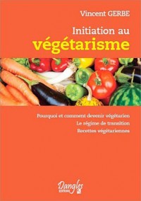 Initiation au végétarisme - Pourquoi et comment devenir végétarien
