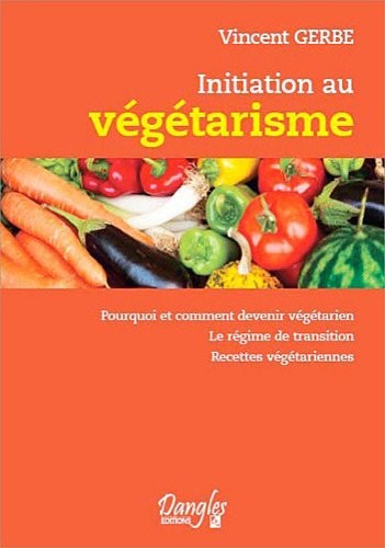 Initiation au végétarisme - Pourquoi et comment devenir végétarien