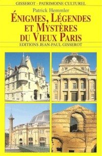 Enigmes, Légendes et Mystères du Vieux Paris