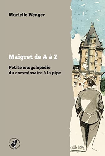 Maigret de A à Z: Petite encyclopédie du commissaire à la pipe