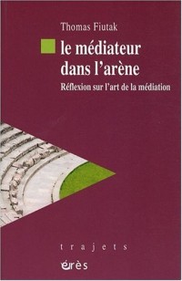 Le médiateur dans l'arène : Réflexion sur l'art de la médiation