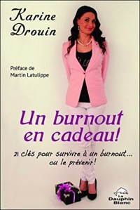 Un burnout en cadeau ! 21 clés pour survivre à un burnout... ou le prévenir !