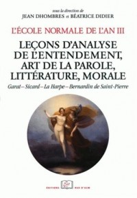 L'Ecole normale de l'an III : Tome 4, Leçons d'analyse de l'entendement, art de la parole, littérature, morale