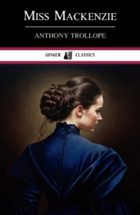 Miss Mackenzie: Classic Literature (Annotated)