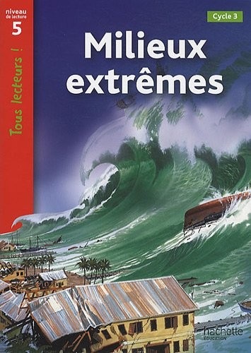 Milieux extrêmes Niveau 5 - Tous lecteurs ! - Ed.2010