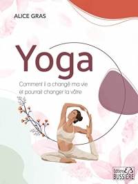 Yoga - Comment il a changé ma vie et pourrait changer la vôtre
