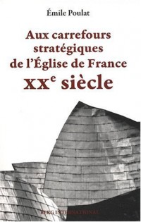 Aux carrefours stratégiques de l'Eglise de France: XXe siècle.