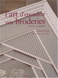 L'art d'encadrer vos broderies : Création et techniques