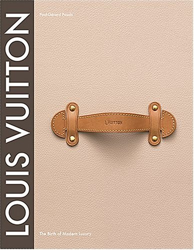 Louis Vuitton: The Birth of Modern Luxury [9780810959507]