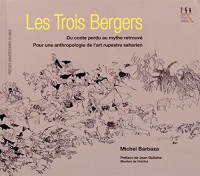 Les trois bergers : Du conte perdu au mythe retrouvé, pour une anthropologie de l'art rupestre saharien