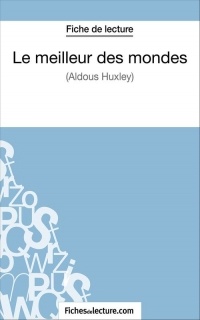 Le meilleur des mondes d'Aldous Huxley (Fiche de lecture) : Analyse complète de l'oeuvre