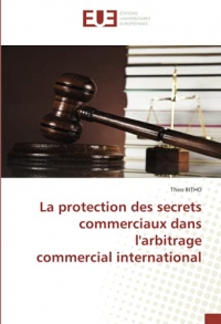 La protection des secrets commerciaux dans l'arbitrage commercial international
