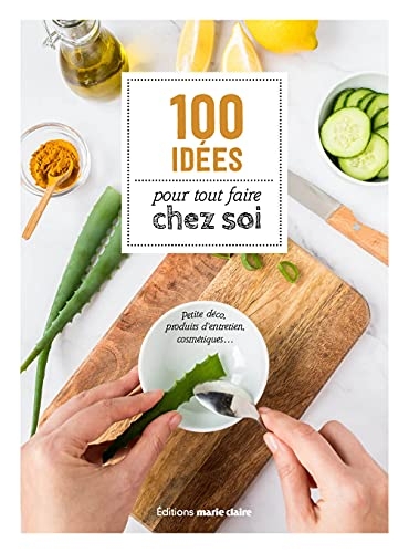 100 idées pour tout faire chez soi