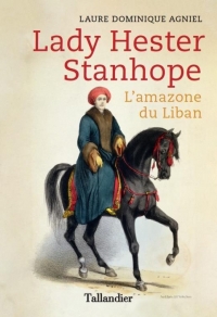 LADY HESTER STANHOPE: L'AMAZONE DU LIBAN