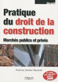 Pratique du droit de la construction : Marchés publics et privés