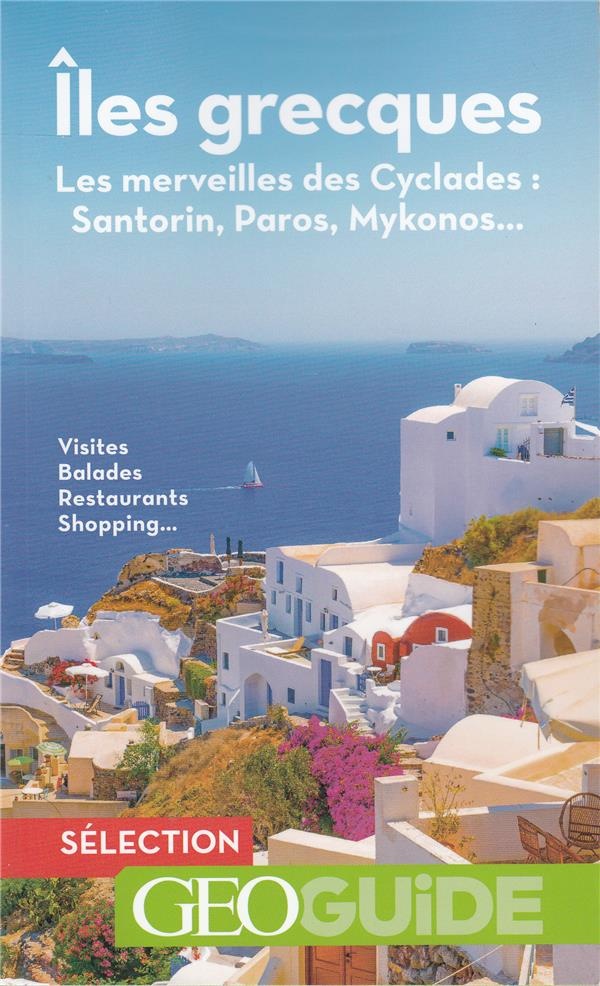 Îles grecques: Les merveilles des Cyclades : Santorin, Paros, Mykonos...