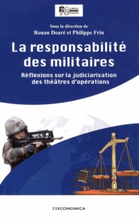 Responsabilité des militaires (La) - Réflexions sur la judiciarisation des théâtres d'opérations